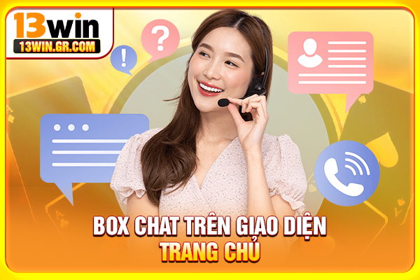 Liên Hệ 13WIN Box chat trên giao diện trang chủ