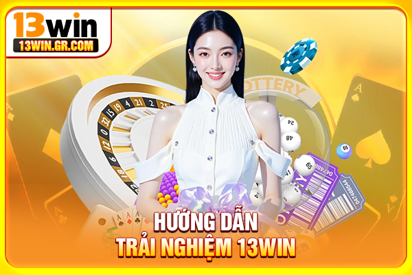 Hướng dẫn trải nghiệm 13WIN