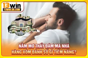 Nằm mơ thấy đám ma nhà hàng xóm