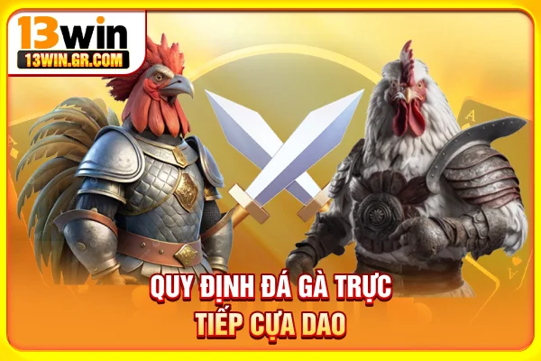 Quy định đá gà trực tiếp cựa dao