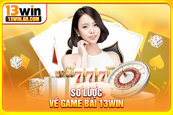 Game Bài 13WIN Đổi Thưởng Online Đa Dạng Trò Chơi, Dễ Thắng Sơ lược về game bài 13WIN