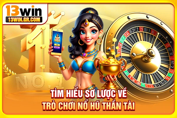 Tìm hiểu sơ lược về trò chơi nổ hũ Thần Tài