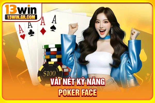 Poker Face Là Gì? Cách Áp Dụng Hiệu Quả Không Thể Không Biết Vài nét kỹ năng Poker Face