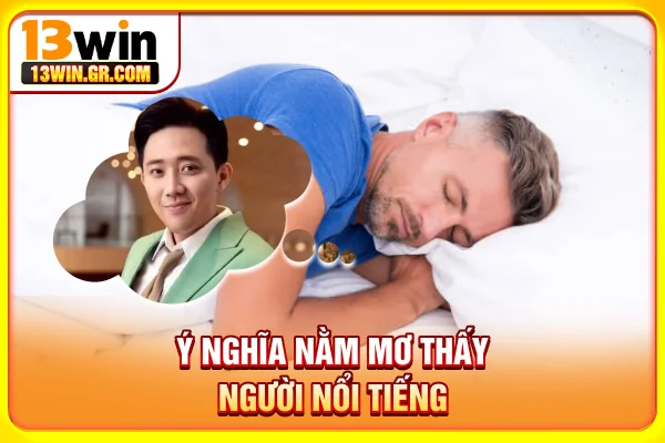 Ý nghĩa nằm mơ thấy người nổi tiếng